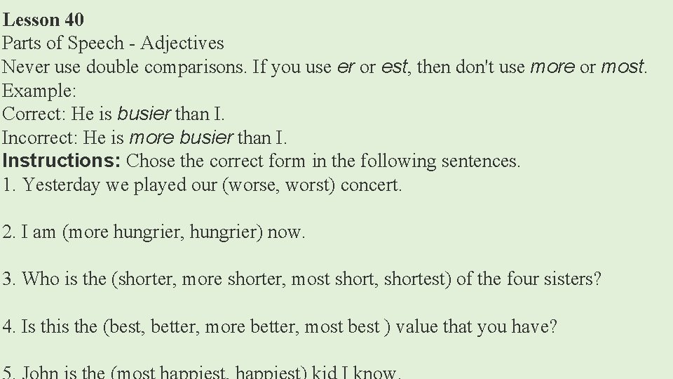 Lesson 40 Parts of Speech - Adjectives Never use double comparisons. If you use