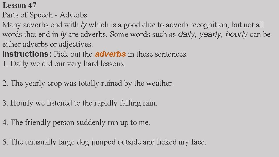 Lesson 47 Parts of Speech - Adverbs Many adverbs end with ly which is