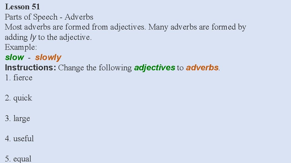 Lesson 51 Parts of Speech - Adverbs Most adverbs are formed from adjectives. Many