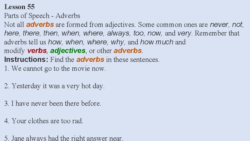 Lesson 55 Parts of Speech - Adverbs Not all adverbs are formed from adjectives.