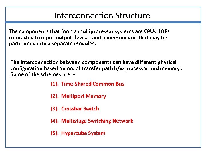 Interconnection Structure The components that form a multiprocessor systems are CPUs, IOPs connected to