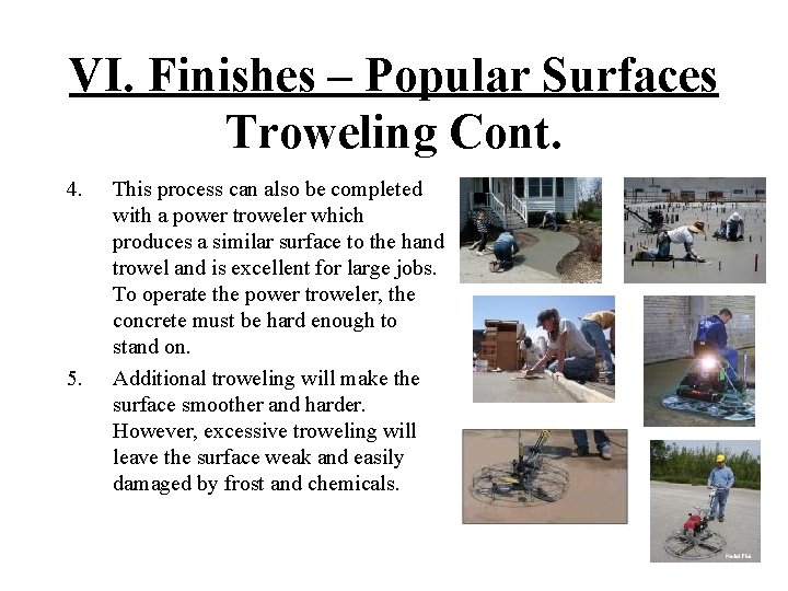 VI. Finishes – Popular Surfaces Troweling Cont. 4. 5. This process can also be