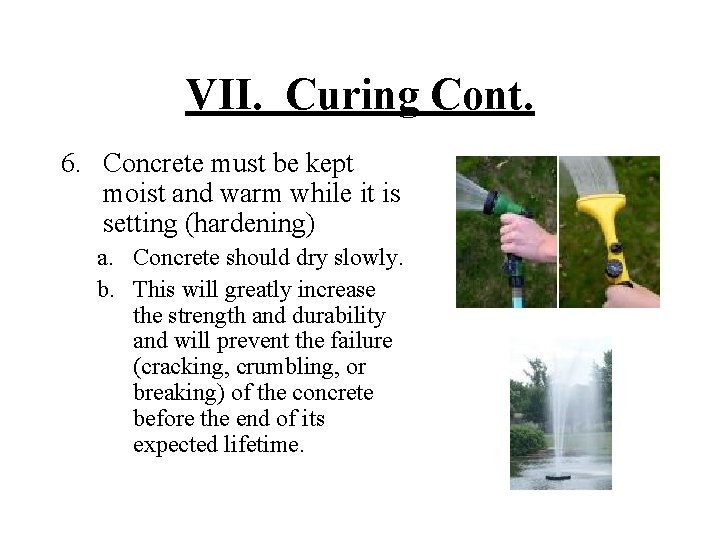 VII. Curing Cont. 6. Concrete must be kept moist and warm while it is