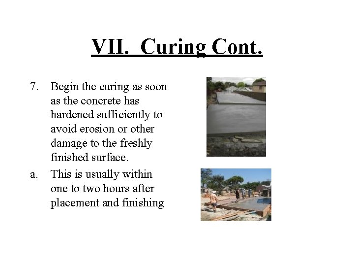 VII. Curing Cont. 7. a. Begin the curing as soon as the concrete has