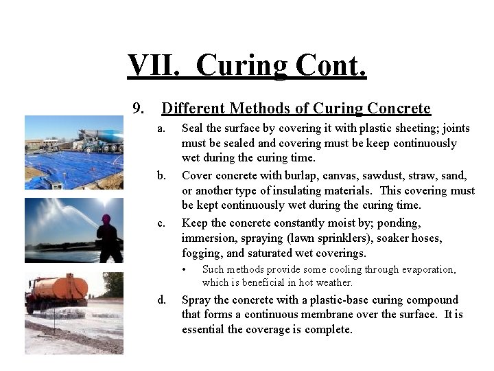 VII. Curing Cont. 9. Different Methods of Curing Concrete a. b. c. Seal the