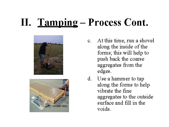II. Tamping – Process Cont. c. At this time, run a shovel along the