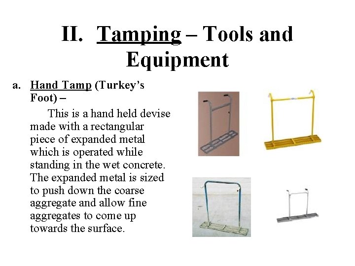 II. Tamping – Tools and Equipment a. Hand Tamp (Turkey’s Foot) – This is