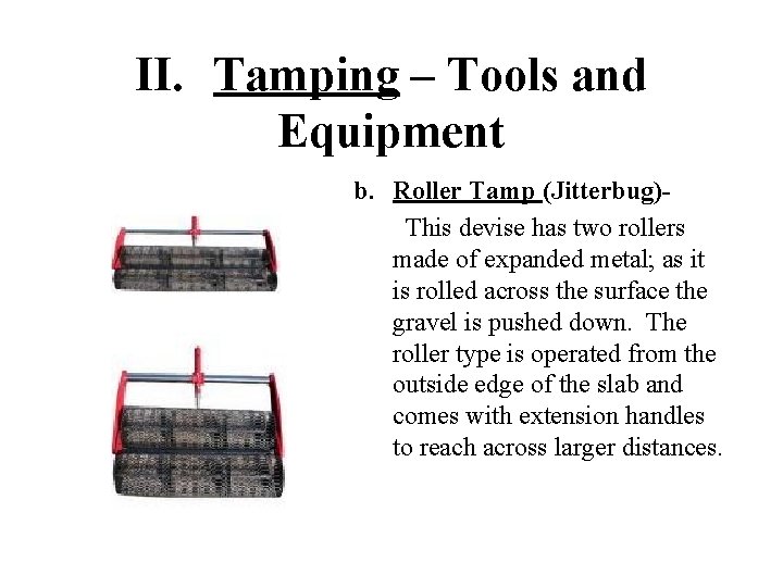 II. Tamping – Tools and Equipment b. Roller Tamp (Jitterbug)This devise has two rollers