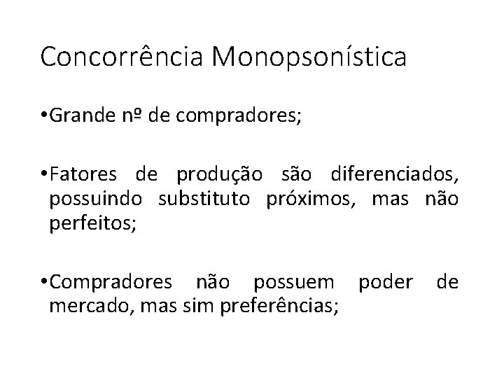 Concorrência Monopsonística • Grande nº de compradores; • Fatores de produção são diferenciados, possuindo