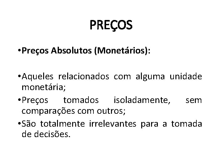 PREÇOS • Preços Absolutos (Monetários): • Aqueles relacionados com alguma unidade monetária; • Preços