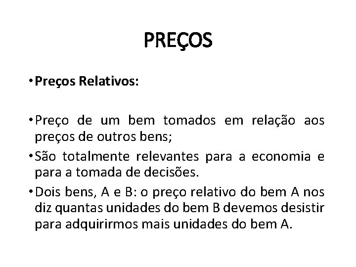 PREÇOS • Preços Relativos: • Preço de um bem tomados em relação aos preços