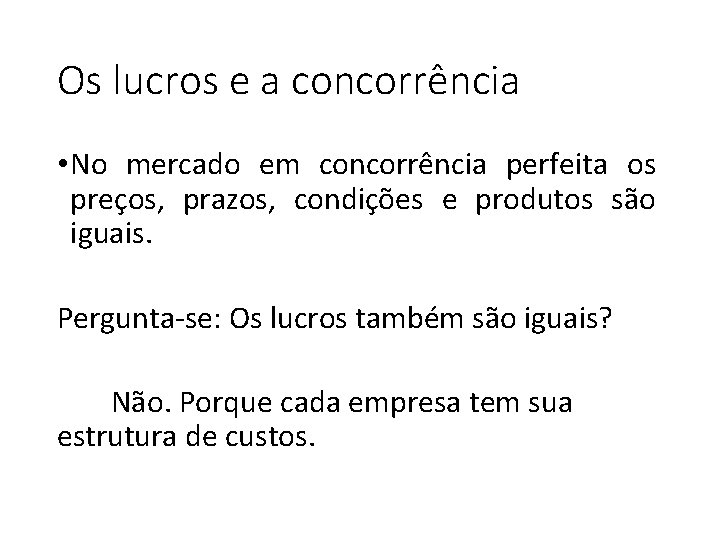 Os lucros e a concorrência • No mercado em concorrência perfeita os preços, prazos,