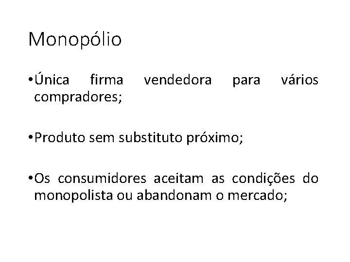 Monopólio • Única firma compradores; vendedora para vários • Produto sem substituto próximo; •
