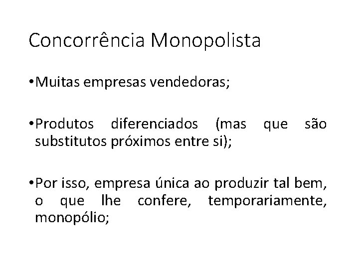 Concorrência Monopolista • Muitas empresas vendedoras; • Produtos diferenciados (mas substitutos próximos entre si);