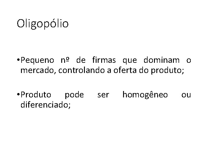 Oligopólio • Pequeno nº de firmas que dominam o mercado, controlando a oferta do