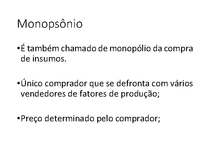 Monopsônio • É também chamado de monopólio da compra de insumos. • Único comprador