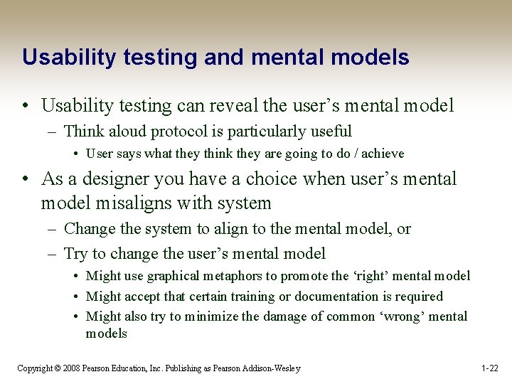 Usability testing and mental models • Usability testing can reveal the user’s mental model