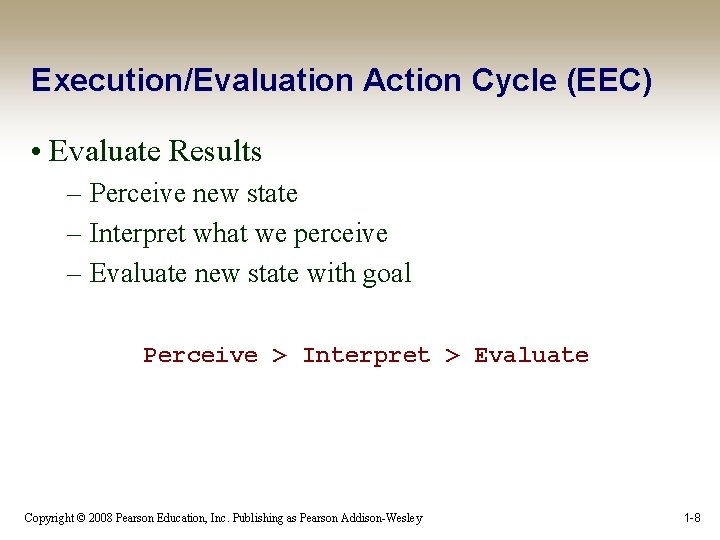 Execution/Evaluation Action Cycle (EEC) • Evaluate Results – Perceive new state – Interpret what