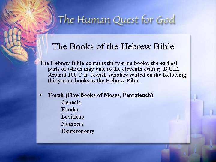 The Books of the Hebrew Bible The Hebrew Bible contains thirty-nine books, the earliest