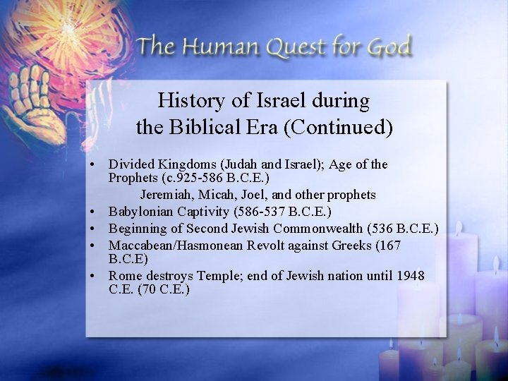 History of Israel during the Biblical Era (Continued) • Divided Kingdoms (Judah and Israel);