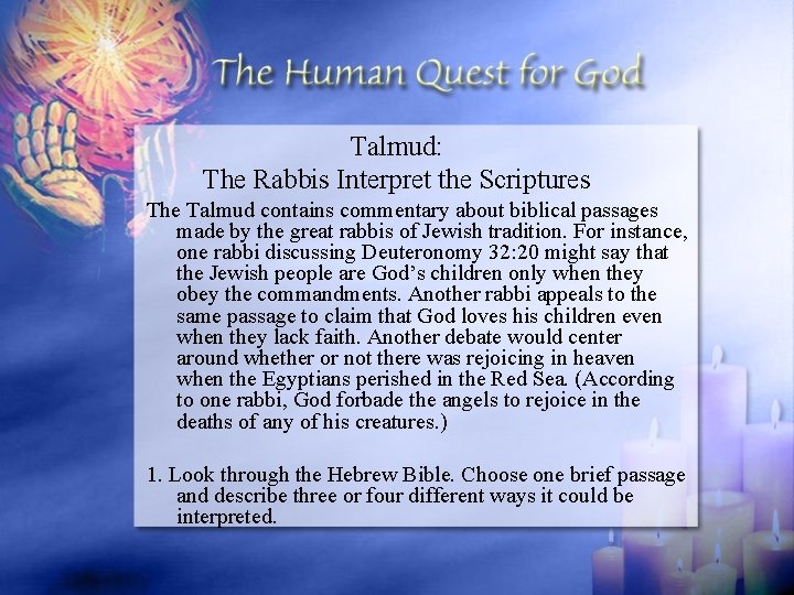 Talmud: The Rabbis Interpret the Scriptures The Talmud contains commentary about biblical passages made