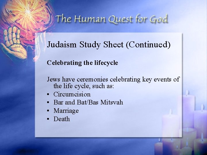 Judaism Study Sheet (Continued) Celebrating the lifecycle Jews have ceremonies celebrating key events of