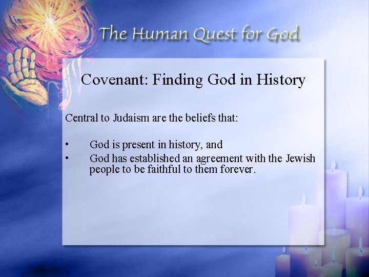 Covenant: Finding God in History Central to Judaism are the beliefs that: • •