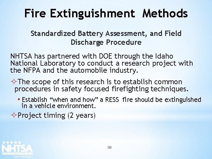Fire Extinguishment Methods Standardized Battery Assessment, and Field Discharge Procedure NHTSA has partnered with