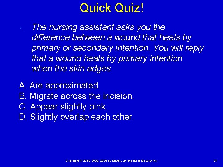 Quick Quiz! 1. The nursing assistant asks you the difference between a wound that Quick Quiz! 1. The nursing assistant asks you the difference between a wound that