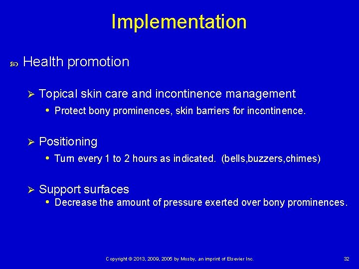 Implementation Health promotion Ø Topical skin care and incontinence management • Protect bony prominences, Implementation Health promotion Ø Topical skin care and incontinence management • Protect bony prominences,