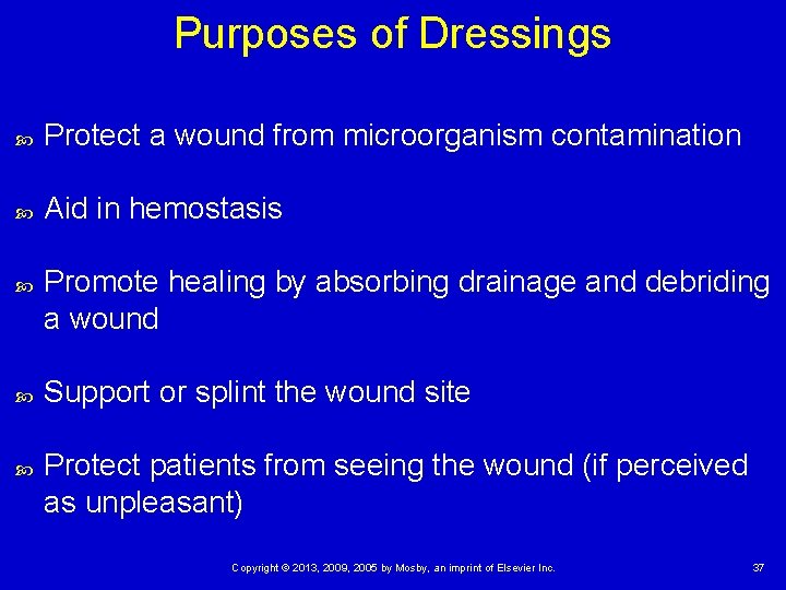 Purposes of Dressings Protect a wound from microorganism contamination Aid in hemostasis Promote healing Purposes of Dressings Protect a wound from microorganism contamination Aid in hemostasis Promote healing