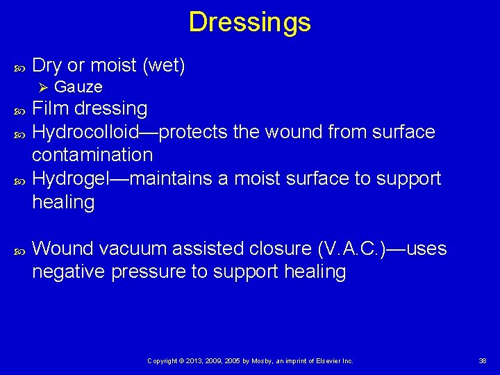 Dressings Dry or moist (wet) Ø Gauze Film dressing Hydrocolloid—protects the wound from surface Dressings Dry or moist (wet) Ø Gauze Film dressing Hydrocolloid—protects the wound from surface