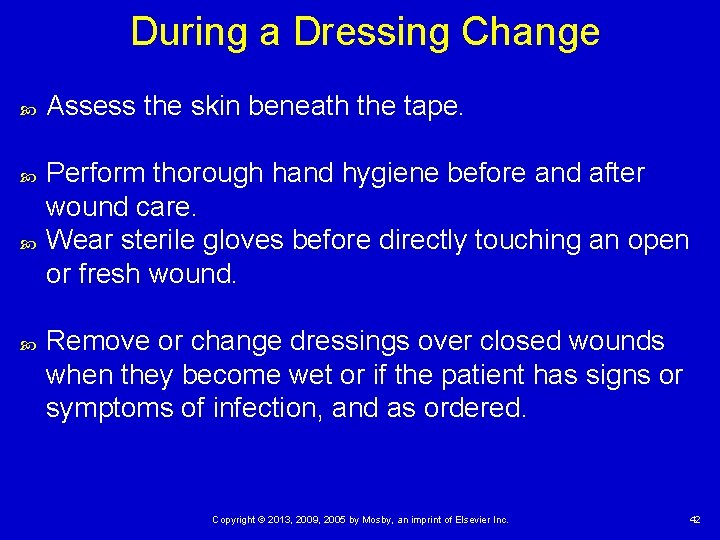 During a Dressing Change Assess the skin beneath the tape. Perform thorough hand hygiene During a Dressing Change Assess the skin beneath the tape. Perform thorough hand hygiene