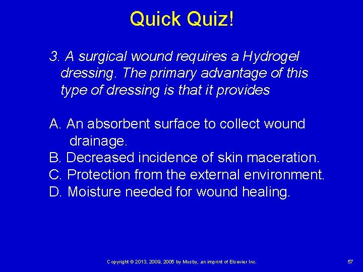 Quick Quiz! 3. A surgical wound requires a Hydrogel dressing. The primary advantage of Quick Quiz! 3. A surgical wound requires a Hydrogel dressing. The primary advantage of