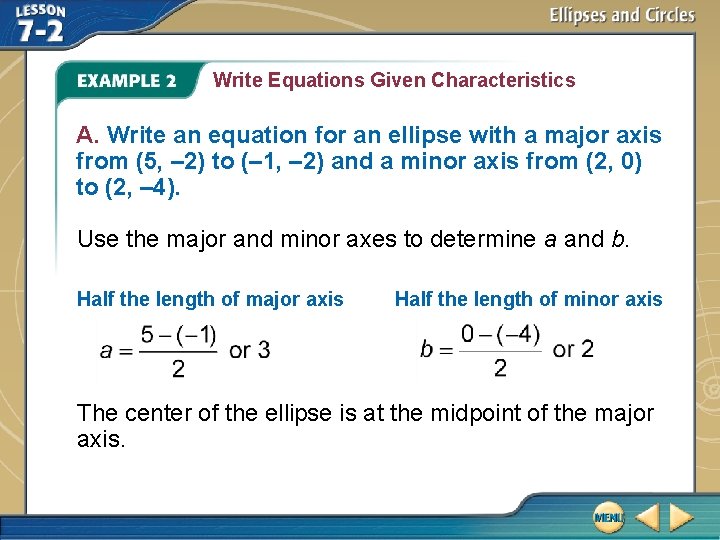 Write Equations Given Characteristics A. Write an equation for an ellipse with a major