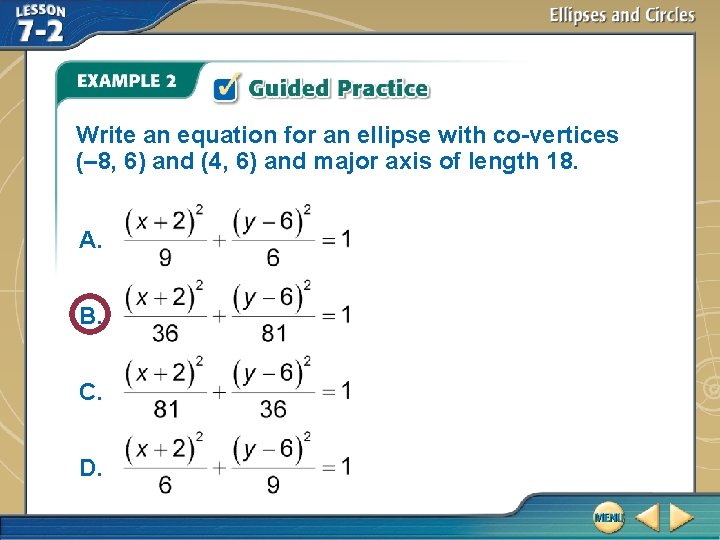 Write an equation for an ellipse with co-vertices (– 8, 6) and (4, 6)