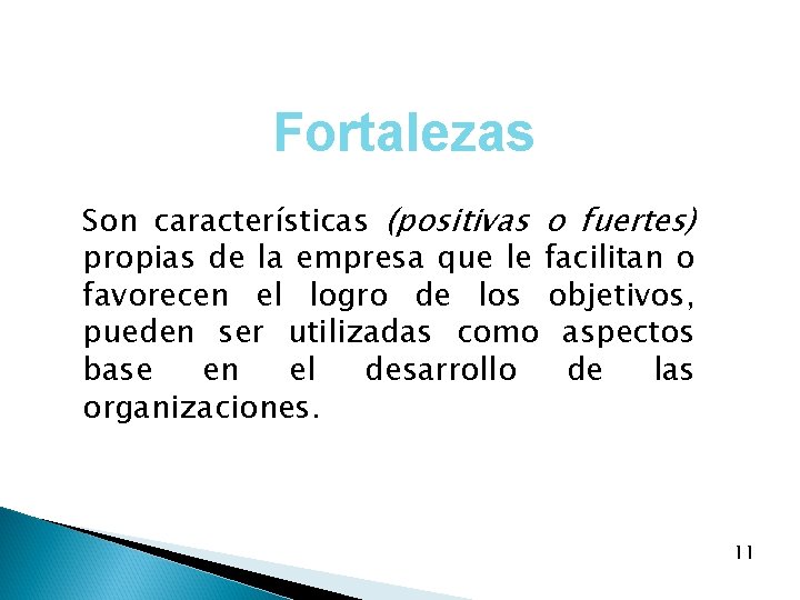 Fortalezas Son características (positivas o fuertes) propias de la empresa que le facilitan o