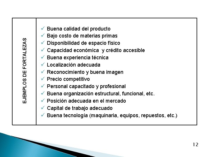 EJEMPLOS DE FORTALEZAS ü ü ü ü Buena calidad del producto Bajo costo de