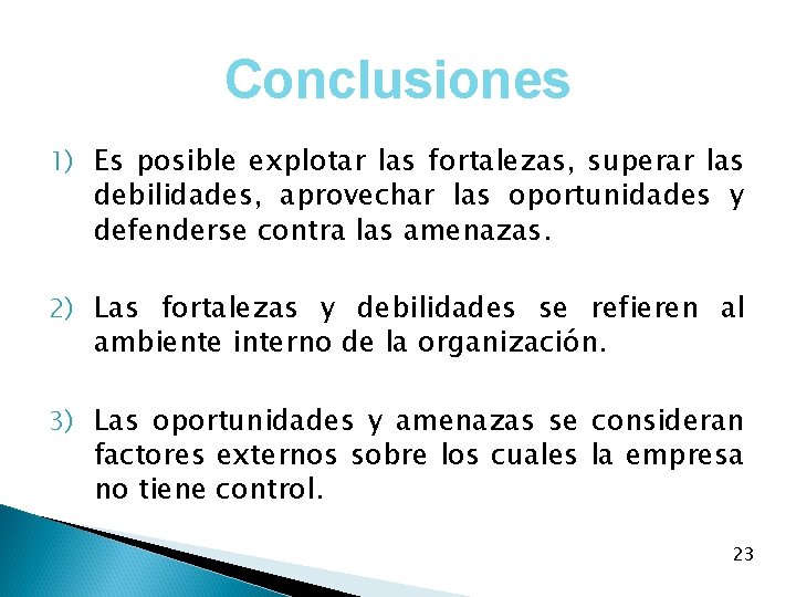 Conclusiones 1) Es posible explotar las fortalezas, superar las debilidades, aprovechar las oportunidades y