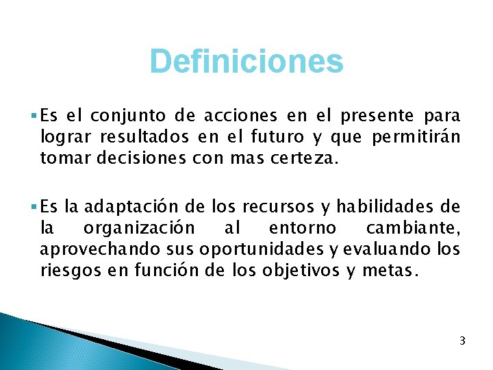 Definiciones § Es el conjunto de acciones en el presente para lograr resultados en