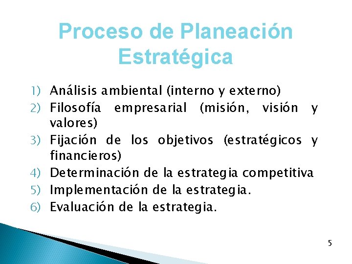 Proceso de Planeación Estratégica 1) Análisis ambiental (interno y externo) 2) Filosofía empresarial (misión,