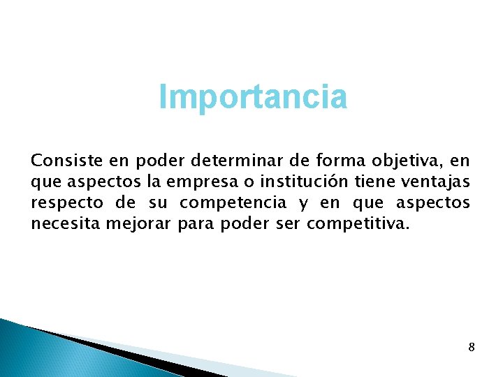 Importancia Consiste en poder determinar de forma objetiva, en que aspectos la empresa o