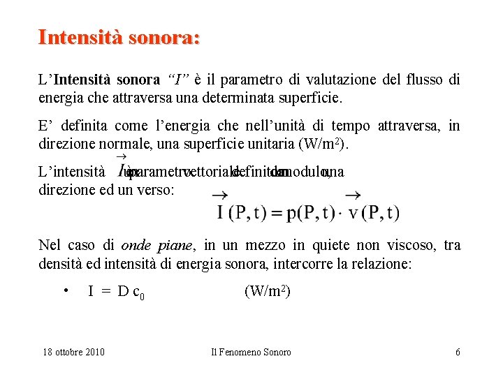 Intensità sonora: L’Intensità sonora “I” è il parametro di valutazione del flusso di energia