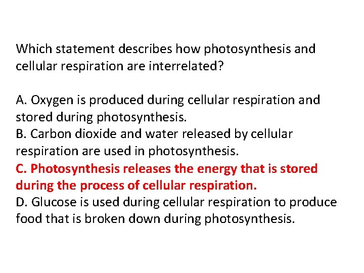 Which statement describes how photosynthesis and cellular respiration are interrelated? A. Oxygen is produced