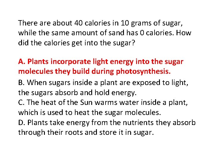 There about 40 calories in 10 grams of sugar, while the same amount of