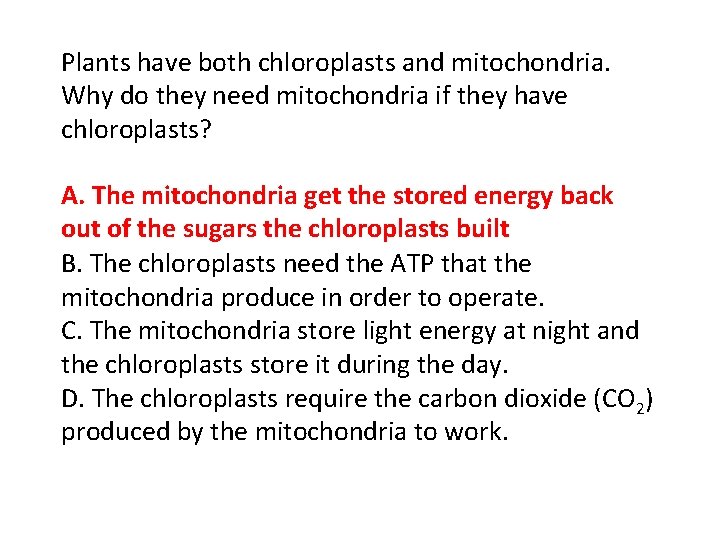 Plants have both chloroplasts and mitochondria. Why do they need mitochondria if they have