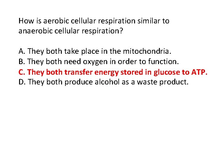 How is aerobic cellular respiration similar to anaerobic cellular respiration? A. They both take