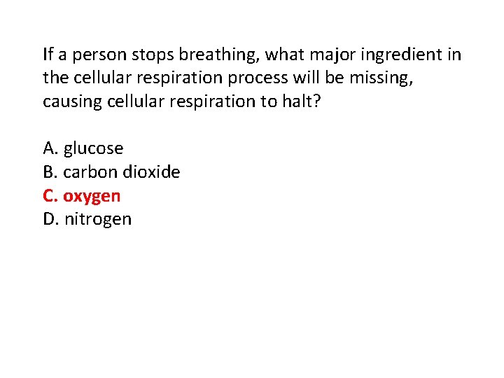 If a person stops breathing, what major ingredient in the cellular respiration process will