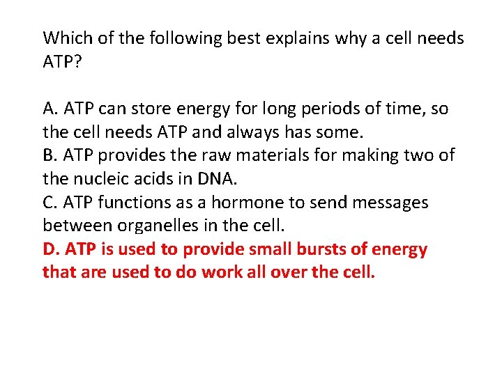 Which of the following best explains why a cell needs ATP? A. ATP can