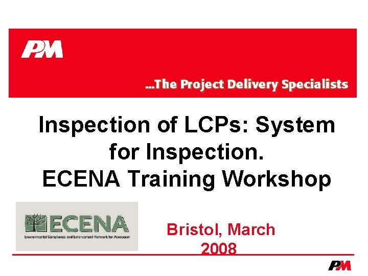 Inspection of LCPs: System for Inspection. ECENA Training Workshop Bristol, March 2008 